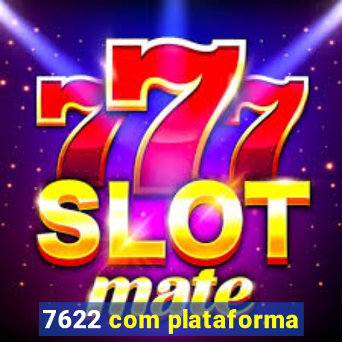 7622 com plataforma